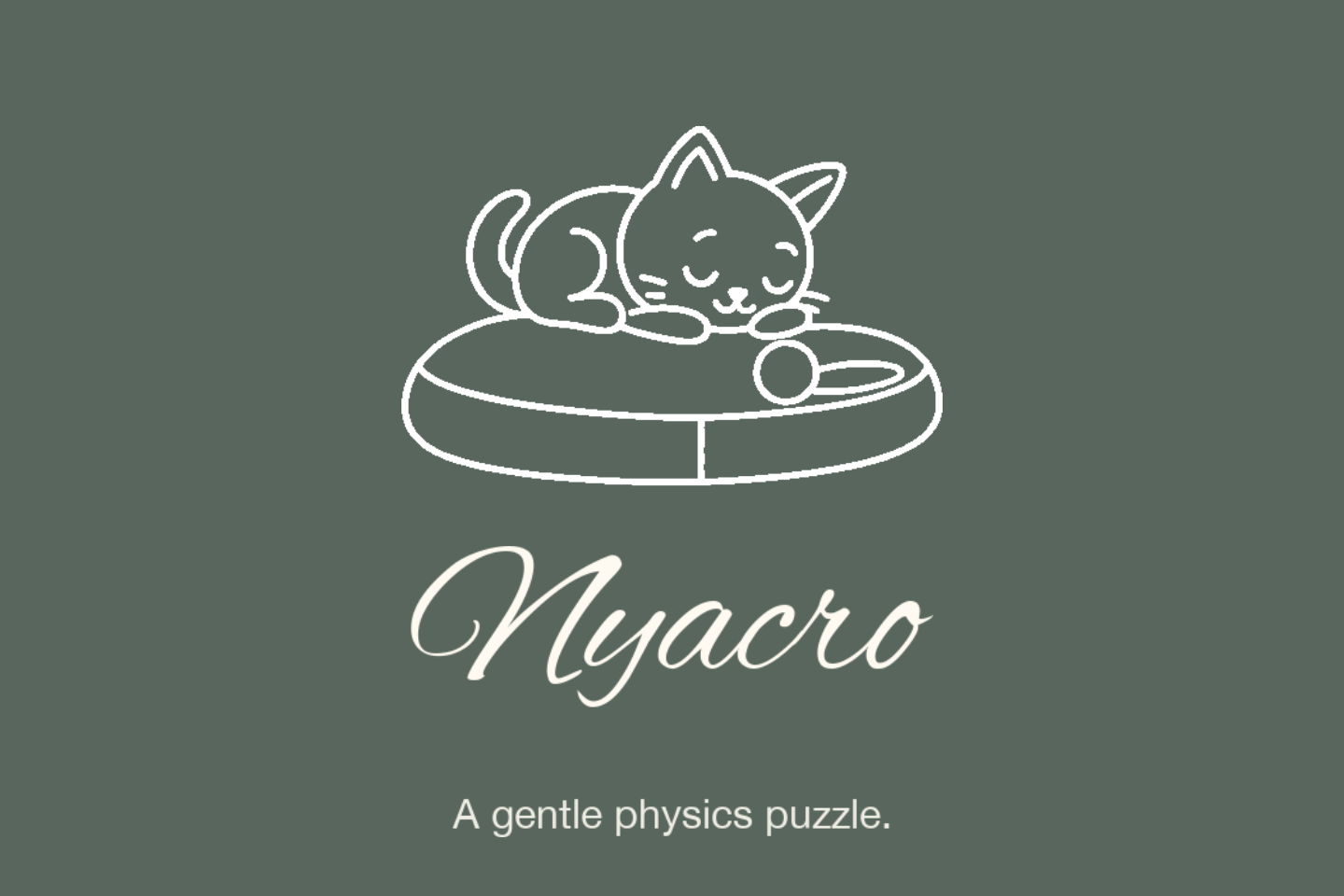 Nyacro — A gentle physics puzzle.